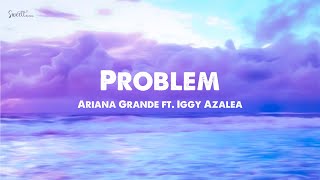 Ariana Grande  Problem ft Iggy Azalea  Lyrics [upl. by Sinnaiy916]