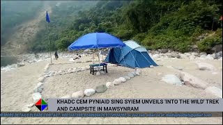 KHADC CEM PYNIAID SING SYIEM UNVEILS INTO THE WILD TREK AND CAMPSITE IN MAWSYNRAM [upl. by Sivar77]