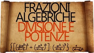 Frazioni Algebriche Divisioni Potenze ed Espressioni [upl. by Packer]