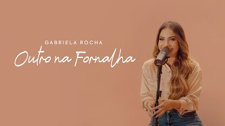 GABRIELA ROCHA  OUTRO NA FORNALHA CLIPE OFICIAL BÔNUS [upl. by Nahsaj]