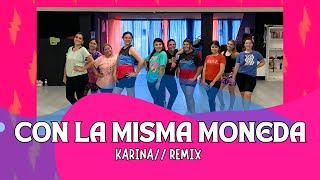 CON LA MISMA MONEDA Remix  KARINA COREO ZUMBA  TATY ROBLEDO ✨ [upl. by Hsotnas489]