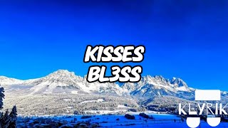 Kisses  Bl3ss Lyrics [upl. by Ayotnahs]