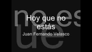 Hoy que no estás  Juan Fernando Velasco Letra [upl. by Yrac]