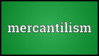 Mercantilism Meaning [upl. by Beuthel38]