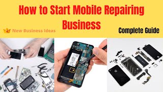 How to Start Mobile Repairing Business  Complete Step By Step Guide [upl. by Brina717]