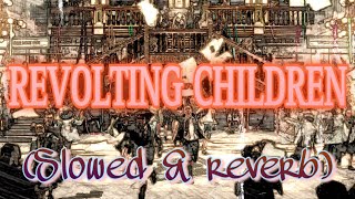 Revolting Children Slowed  Reverb [upl. by Antonin92]