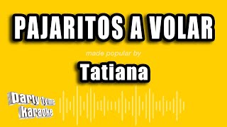 Tatiana  Pajaritos A Volar Versión Karaoke [upl. by Anayek]