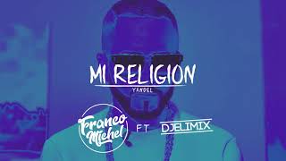 YANDEL  MI RELIGION  DJ FRANCO MICHEL ft DJ ELIMIX [upl. by Aenat]