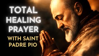 Catholic Prayer for Total Healing with Padre Pio’s Intercession Mind Body Spirit Relationships [upl. by Sirrep]