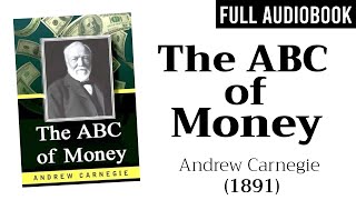 The ABC of Money 1891 by Andrew Carnegie  Full Audiobook [upl. by Birdie63]