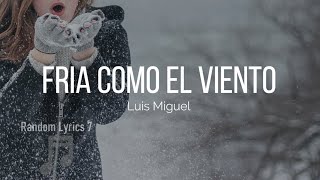 Luis Miguel  Fría Como El Viento Lyrics [upl. by Helaina]