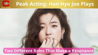 Peak Acting Han Hyo Joo Plays Two Different Roles That Make a Resonance  ACN News [upl. by Aidas421]