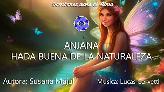 ANJANA  HADA BUENA DE LA NATURALEZA [upl. by Heyde]