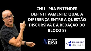 CNU  QUAIS AS DIFERENÇAS ENTRE A QUESTÃO DISCURSIVA E A REDAÇÃO DO BLOCO 8 [upl. by Yelich]