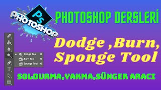 Photoshop DodgeBurnSponge ToolPhotoshop SoldurmaYakmaSünger AracıPhotoshop Dersleri [upl. by Cresida]