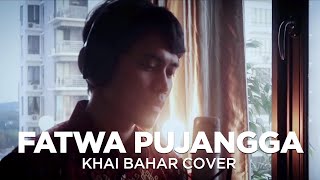 FATWA PUJANGGA COVER BY KHAI BAHAR [upl. by Nylegna450]