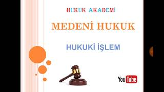 Hukuki İşlem Medeni Hukuk [upl. by Adim901]