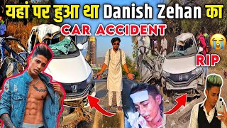 Danish Zehen Car Accident Place😭  Danish Zehen Car Accident Highway  Mr Smarty Vlogs [upl. by Tedi]