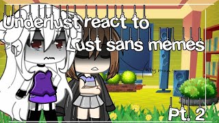 Underlust react to Lust sans memes pt2 ByTrashyBag Content [upl. by Janie]