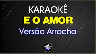 karaokê É o Amor Versão Arrocha Zezé Di Camargo amp Luciano [upl. by Doelling]