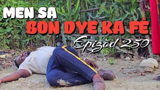 MEN SA BON DYE KA FÈEPIZÒD 250 [upl. by Assiralc]