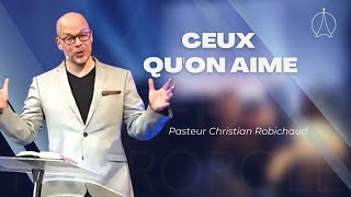 Ceux quon aime  Pasteur Christian ROBICHAUD [upl. by Gmur]