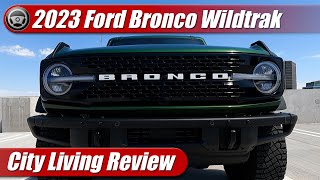 2023 Ford Bronco Wildtrak City Living Review [upl. by Batha]