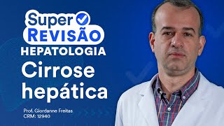 Cirrose Hepática  Super Revisão de Hepatologia [upl. by Quiteria337]