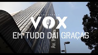 MINISTÉRIO VOX  Em Tudo dai graças  CLIPE OFICIAL [upl. by Stearn]