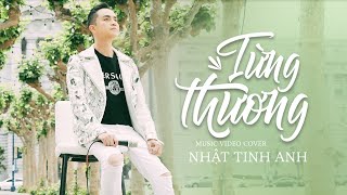 Từng Thương  Phan Duy Anh  Nhật Tinh Anh Cover Vì quá yêu em nên anh mang hết duyên mình đánh đổi [upl. by Berk137]