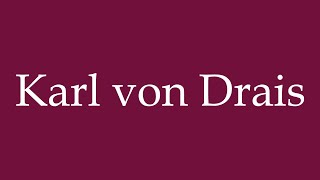 How to Pronounce Karl von Drais Correctly in German [upl. by Reginnej435]