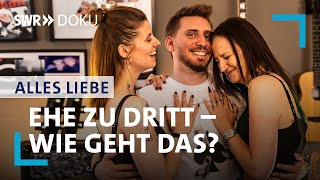 Ehe zu dritt – wie geht das  Alles Liebe  SWR Doku [upl. by Lemuela]