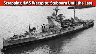 Scrapping HMS Warspite Stubborn Until the Last [upl. by Notsob547]