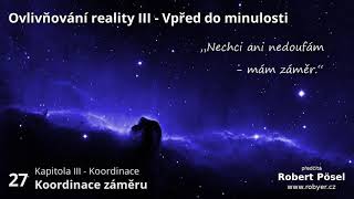 27  Koordinace záměru  Ovlivňování reality III [upl. by Bunny]