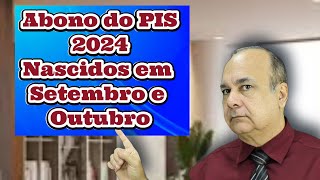 Abono do PIS 2024 Nascidos em Setembro e Outubro [upl. by Craggie]