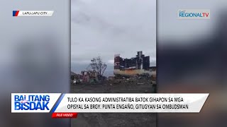 Balitang Bisdak Kasong kriminal batok sa mga opisyal sa Brgy Punta Engaño gidismiss [upl. by Heilner]