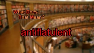 What does antiflatulent mean [upl. by Alanna621]