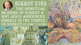 The Spiritual Meaning of Sukkot amp Why Jesus Announced Himself in the Temple on Sukkot Jn 7 32 min [upl. by Nalrah]