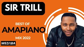 Sir Trill Best of Amapiano Mix 04  20 May 2022  Dj Webaba [upl. by Nawak]