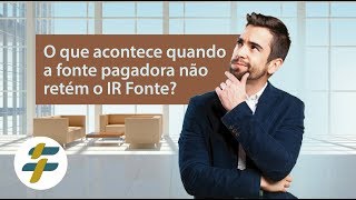 O que acontece quando a fonte pagadora não retém o IR Fonte [upl. by Limay]