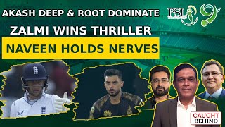 Akash Deep amp Root Dominate  Zalmi Wins Thriller  Naveen Holds Nerves  Caught Behind [upl. by Naivat41]