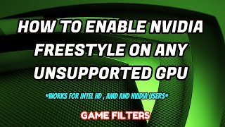 How to Enable NVIDIA FREESTYLE On Any Unsupported GPUINTEGRATED Graphics  GAMEFILTERS [upl. by Nilkoorb697]