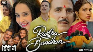 Raksha Bandhan Full Movie  Akshay Kumar  Bhumi Pednekar  Sadia Khateeb  Review amp Facts HD [upl. by Kopple956]