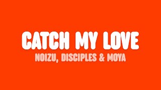 Noizu Disciples amp MOYA  Catch My Love Lyrics [upl. by Nyllek11]