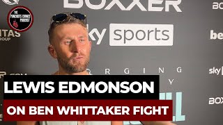 “Ben Whittaker doesn’t want it”  Lewis Edmonson Boxing Interview [upl. by Eleph]