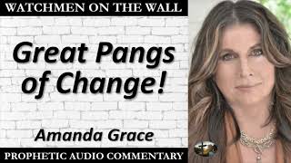 “Great Pangs of Change” – Powerful Prophetic Encouragement from Amanda Grace [upl. by Owain]