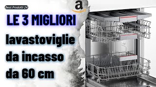 ➤ Le 3 migliori lavastoviglie da incasso da 60 cm ✓ [upl. by Kealey]