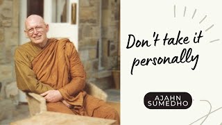 Ajahn Sumedho  108 Talks  52108  Dont take it personally [upl. by Einavoj848]