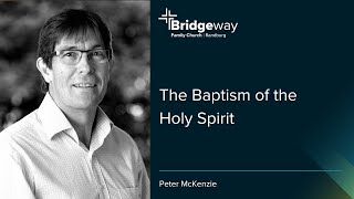 The Baptism of the Holy Spirit  Peter McKenzie  21July2024 [upl. by Roberta]