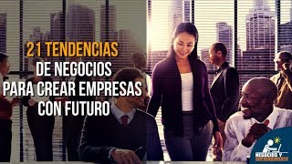 21 Tendencias de Negocios para Crear Empresas con Futuro 🚀 [upl. by Keir267]